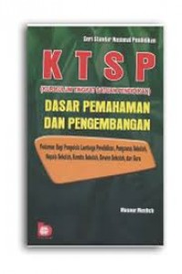 KTSP (Kurikulum Tingkat Satuan Pendidikan) Dasar Pemahaman dan Pengembangan : Pedoman Bagi Pengelola Lembaga Pendidikan, Pengawas Sekolah, Kepala Sekolah, Komite Sekolah, Dewan Sekolah, dan Guru