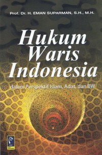 Hukum Waris Indonesia : Dalam Perspektif Islam, Adat, dan BW