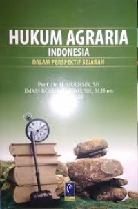 Hukum Agraria Indonesia : Dalam Perspektif Sejarah