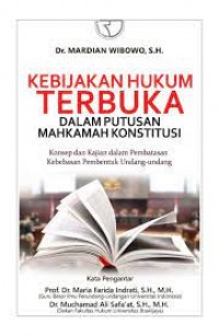 Kebijakan Hukum Terbuka dalam Putusan Mahkamah Konstitusi : Konsep dan Kajian dalam Pembatasan Kebebasan Pembentuk Undang-Undang