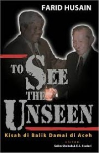 To See The Unseen : Kisah di Balik Damai di Aceh
