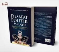 Filsafat Politik Melayu : Kajian Filosofis dan Refleksi Filosofis Terhadap Kitab Taj Al-Salatin Karya Bukhari Al-Jauhari