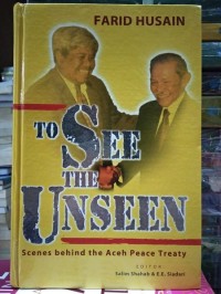 To See The Unseen : Scenes Behind The Aceh Peace Treaty