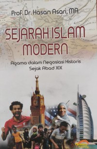 Sejarah islam Modern : Agama dalam Negosiasi Historis Sejak Abad XIX