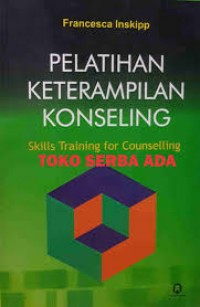 Pelatihan Keterampilan Konseling  = Skills Training for Counselling