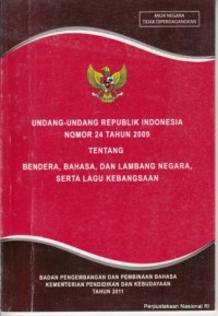 Undang-Undang Republik Indonesia Nomor 24 Tahun 2009 Tentang Bendera, Bahasa, dan Lambang Negara, Serta Lagu Kebangsaaan