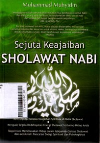 Sejuta Keajaiban Sholawat Nabi : Menyingkap Rahasia Keajaiban Spiritual Dibalik Sholawat, Menguak Segala Kedahsyatan Energi Sholawat Terhadap Hidup Anda, Bagaimana Membiasakan Hidup Dalam Istiqomah Cahaya Sholawat Dan Menikmati Pancaran Energi Spiritual dan psikologisnya