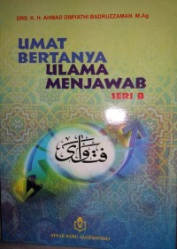 Umat bertanya ulama menjawab Seri B