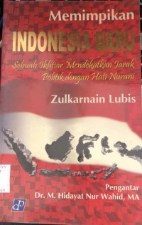 Memimpikan Indonesia Baru: Sebuah Ikhtisar Mendekatkan Jarak Politik dengan Hati Nurani