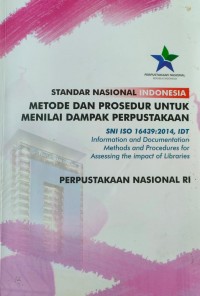 Standar Nasional Indonesia Metode dan Prosedur Untuk Menilai Dampak Perpustakaan : SNI ISO 16439:2014