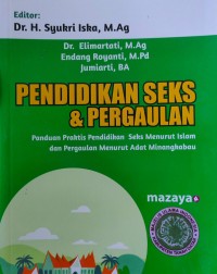 Pendidikan Seks & Pergaulan : Panduan Praktis Pendidikan Seks Menurut Islam dan Pergaulan Menurut Adat Minangkabau