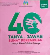 40 Tanya-jawab sunat perempuan : Menuju kemaslahatan keluarga