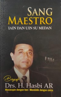 Sang Maestro IAIN dan UIN SU Medan : Biografi Drs. H. Hasbi AR; Memimpin dengan hati mendidik dengan cinta