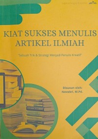 Kiat Sukses Menulis Artikel Ilmiah : Sebuah Trik & Strategi Menjadi Penulis Kreatif