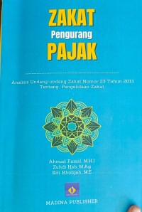 Zakat Pengurang Pajak : Analisis Undang-undang Zakat Nomor 23 Tahun 2011Tentang Pengelolaan Zakat