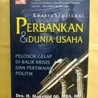 Restrukturisasi Perbankan & Dunia usaha: Pelosok di Balik Krisis dan Pertikaian Politik