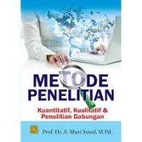 Metode Penelitian : Kuantitatif, Kualitatif & Penelitian Gabungan