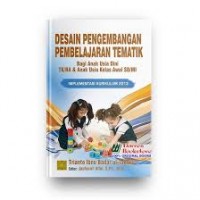 Desain Pengembangan Pembelajaran Tematik : Bagi Anak Usia Dini TK/RA & Anak Usia Kelas Awal SD/MI ; Implementasi Kurikulum 2013