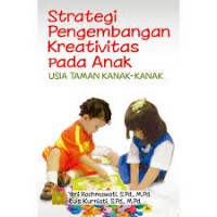 Strategi Pengembangan Kreativitas Pada Anak : Usia Taman Kanak-Kanak