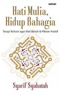 Hati Mulia, Hidup Bahagia : Terapi Ruhani Aagar Hati Bersih & Pemikiran Positif