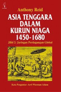 Asia Tenggara dalam Kurun Niaga 1450-1680 : Jilid 2 Jaringan Perdagangan Global