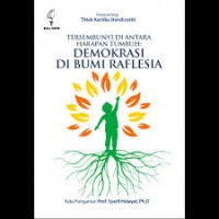 Tersembunyi di Antara Harapan Tumbuh : Demokrasi di Bumi Raflesia