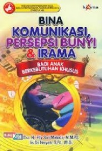 Bina Komunikasi, Persepsi Bunyi & Irama : Bagi Anak Berkebutuhan Khusus