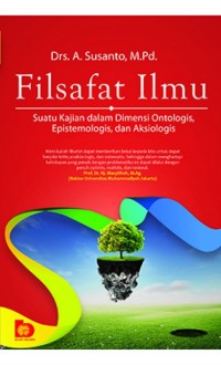 Filsafat Ilmu: Suatu Kajian dalam Dimensi Ontologis, Epistemologis, dan Aksiologis