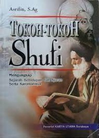 Tokoh-tokoh shufi : Sejarah kehiduppan dan ajaran serta karomahnya