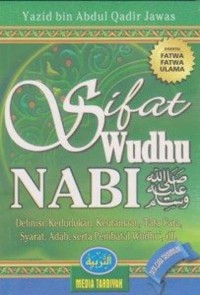 Sifat Wudhu' Nabi Shallallahu 'alaihi wa sallam: Definisi, Kedudukan, Keutamaan, Tata cara, Syarat, Adab, serta Pembatal Wudhu', dll